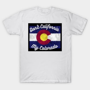 Don't California My Colorado T-Shirt